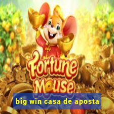 big win casa de aposta